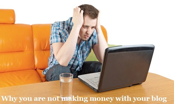 Why you are not making money with your blog